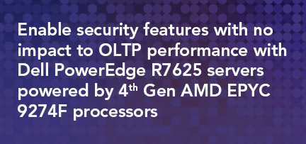 Enable security features with no impact to OLTP performance with Dell PowerEdge R7625 servers powered by 4th Gen AMD EPYC 9274F processors 