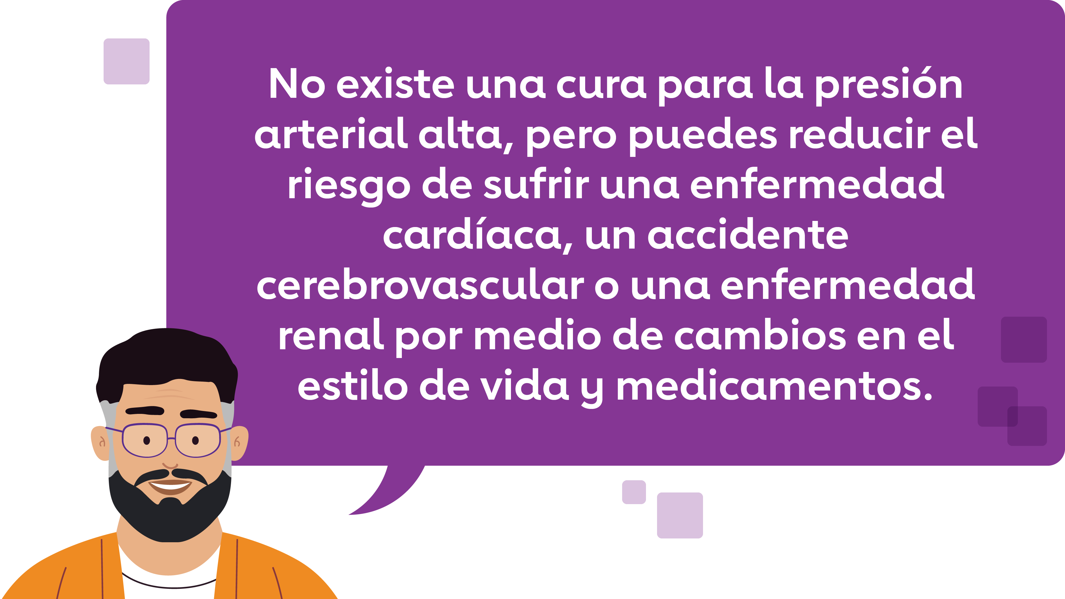 No existe una cura para la presión arterial alta, pero puedes reducir el riesgo de sufrir una enfermedad cardíaca, un accidente cerebrovascular o una enfermedad renal por medio de cambios en el estilo de vida y medicamentos.