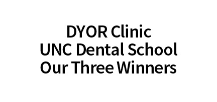 DYOR Clinic UNC Dental School – Our Three Winners 