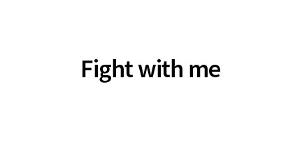 Fight with me